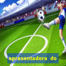 apresentadora do esporte espetacular nua