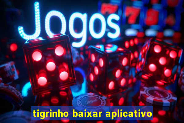 tigrinho baixar aplicativo