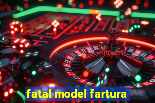 fatal model fartura