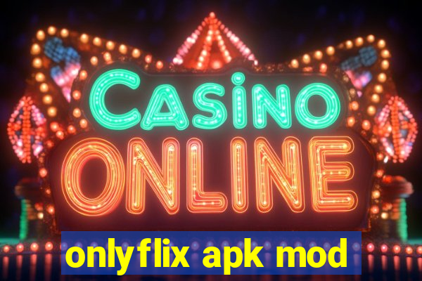 onlyflix apk mod