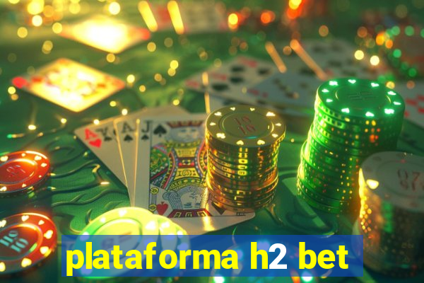 plataforma h2 bet