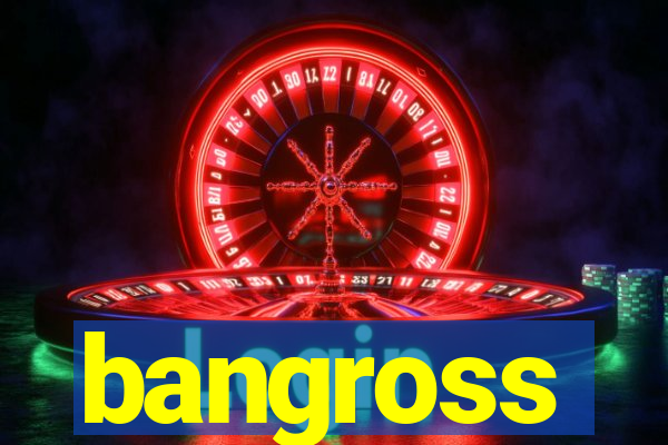 bangross