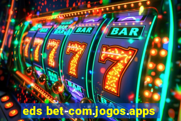 eds bet-com.jogos.apps