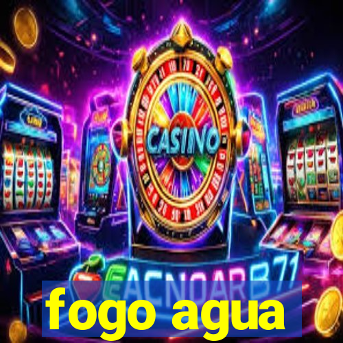 fogo agua