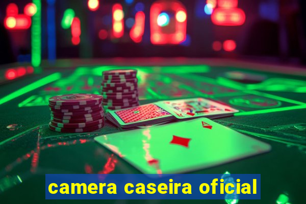 camera caseira oficial