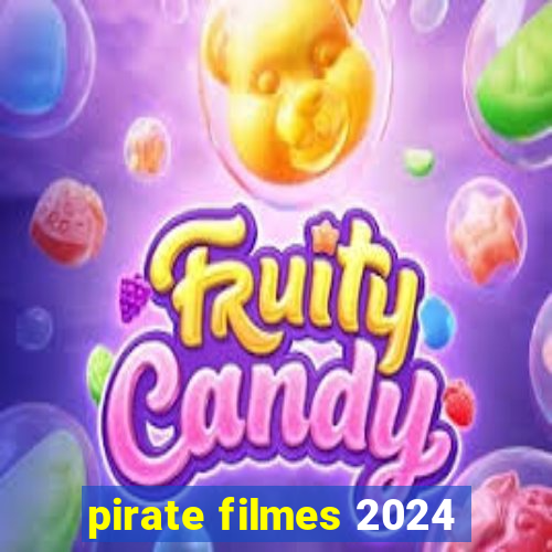 pirate filmes 2024