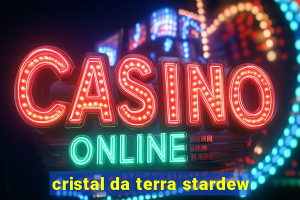 cristal da terra stardew