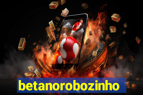 betanorobozinho