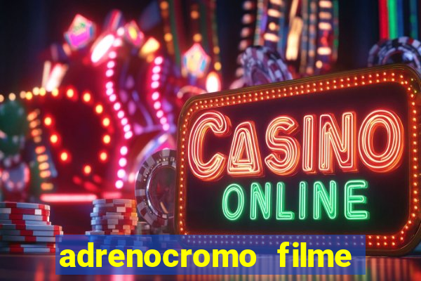 adrenocromo filme onde assistir