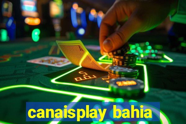 canaisplay bahia