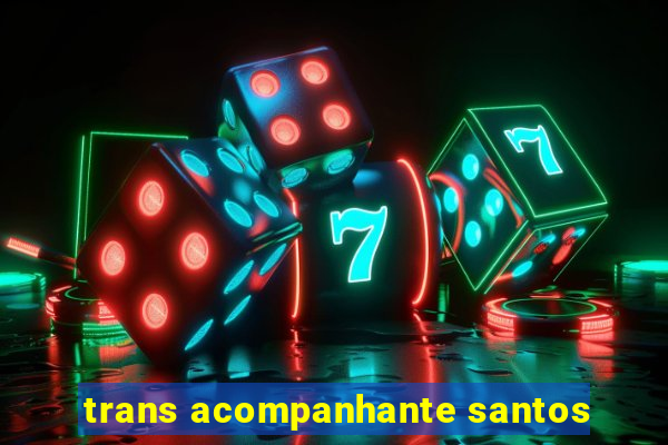 trans acompanhante santos