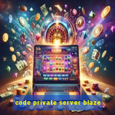 code private server blaze