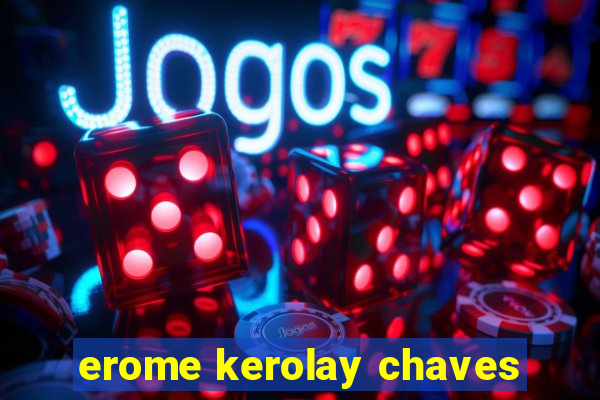 erome kerolay chaves