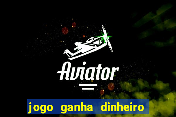 jogo ganha dinheiro de verdade