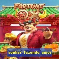 sonhar fazendo amor com outra pessoa jogo do bicho