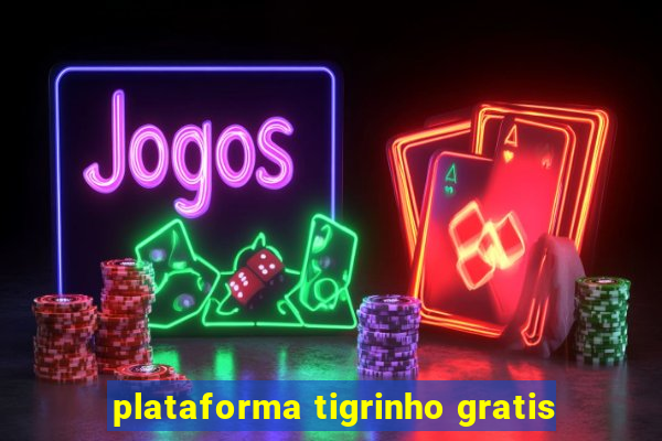 plataforma tigrinho gratis