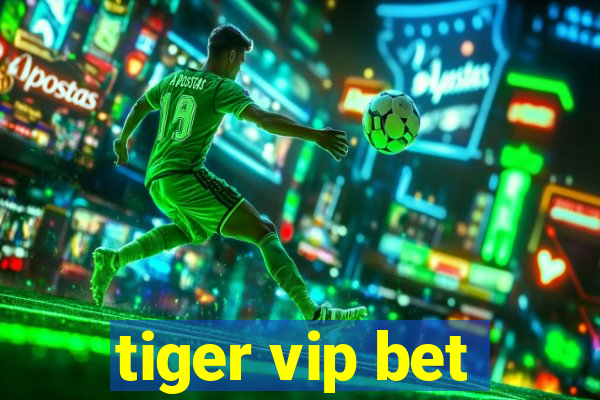 tiger vip bet