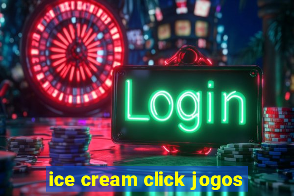 ice cream click jogos