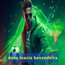 dona inacia benzedeira