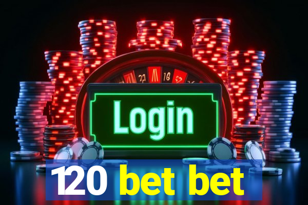 120 bet bet