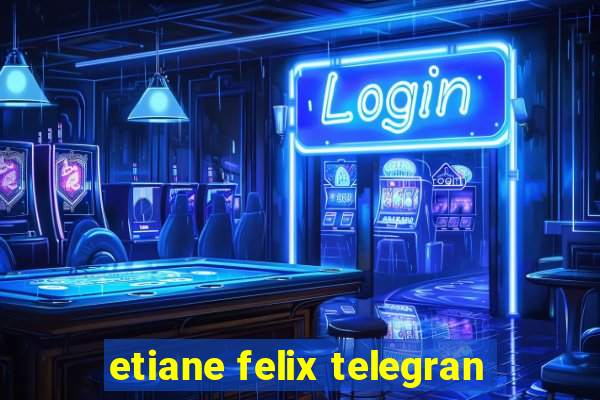 etiane felix telegran