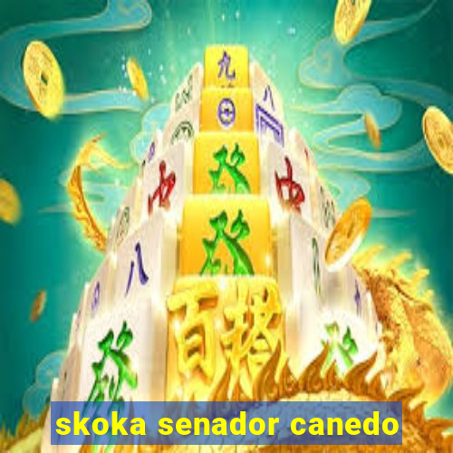 skoka senador canedo