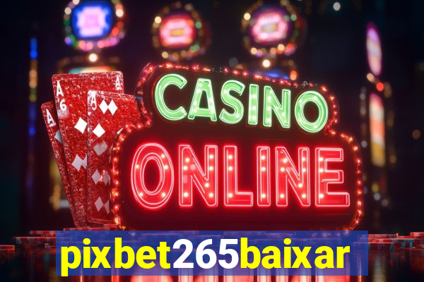 pixbet265baixar