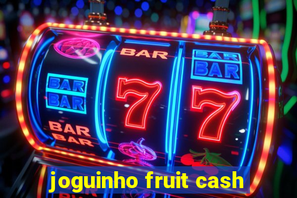 joguinho fruit cash