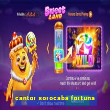 cantor sorocaba fortuna