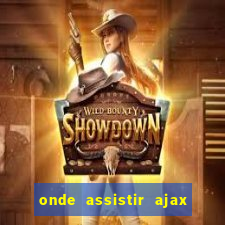 onde assistir ajax x fortuna sittard