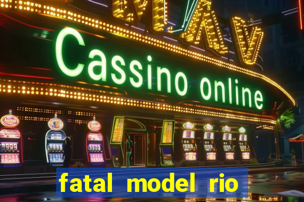 fatal model rio claro sp