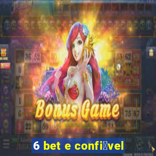 6 bet e confi谩vel