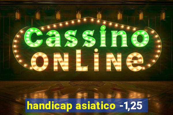 handicap asiatico -1,25