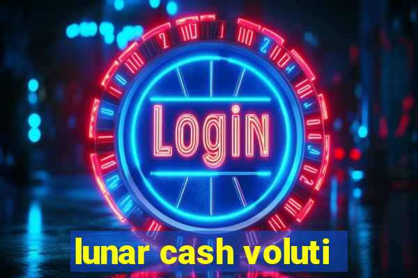 lunar cash voluti