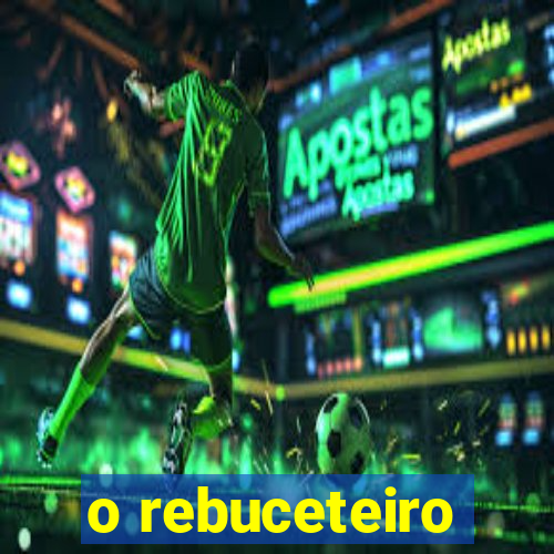 o rebuceteiro