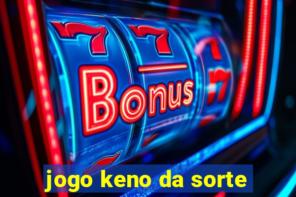 jogo keno da sorte