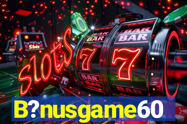 B?nusgame60