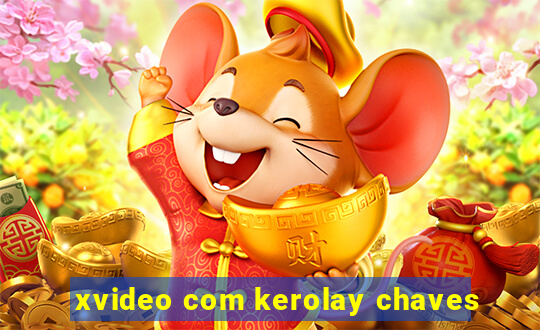 xvideo com kerolay chaves