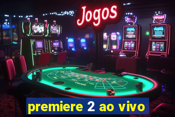 premiere 2 ao vivo