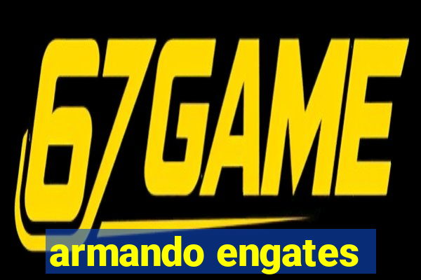 armando engates