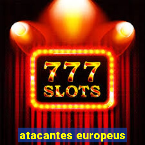 atacantes europeus