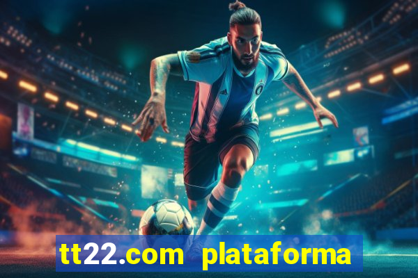 tt22.com plataforma de jogos