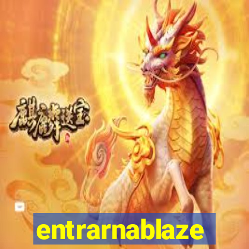 entrarnablaze