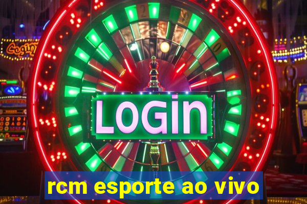 rcm esporte ao vivo