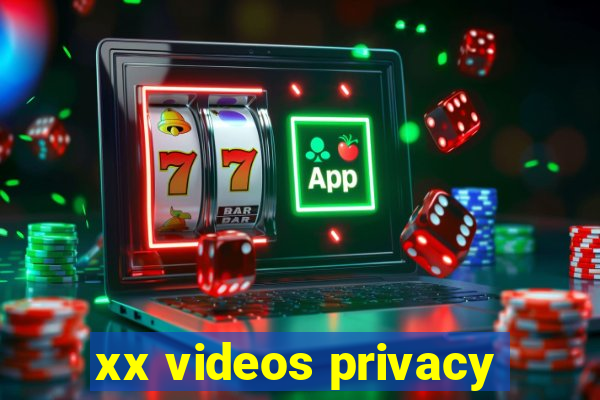 xx videos privacy