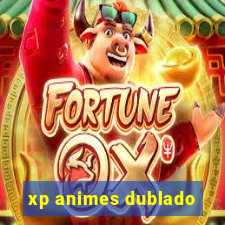 xp animes dublado