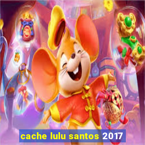 cache lulu santos 2017