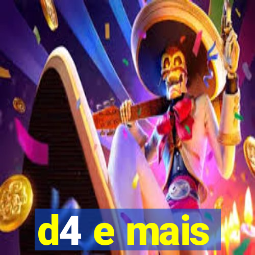 d4 e mais