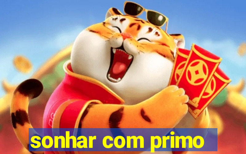 sonhar com primo