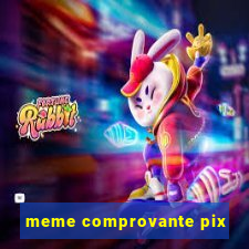 meme comprovante pix